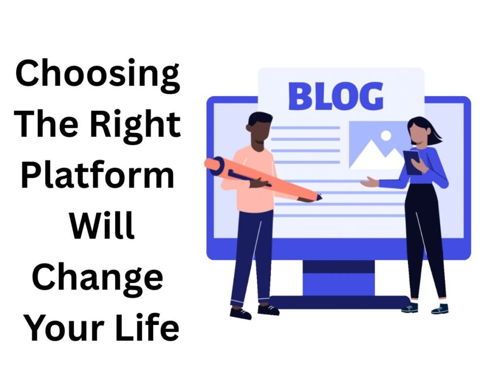 Step 4: Choosing The Best Blogging Platform