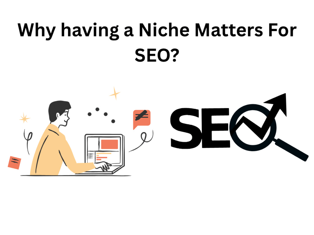How To Choose A Profitable Blog Niche 3 Why having a Niche Matters For SEO?
