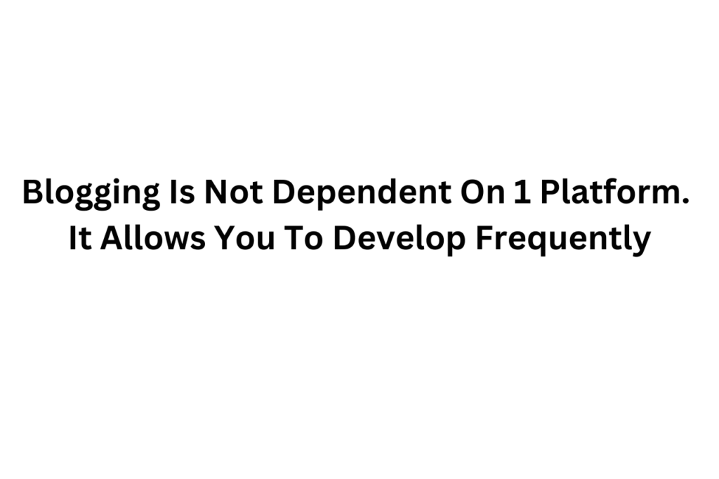 45. You Adapt To New Platforms