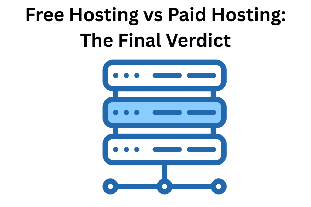 Conclusion About Free Hosting vs Paid Hosting: The Final Verdict