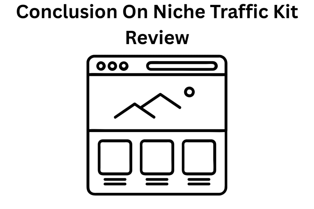 Niche Traffic Kit Review: Everything You Must Know 21 Conclusion On Niche Traffic Kit Review