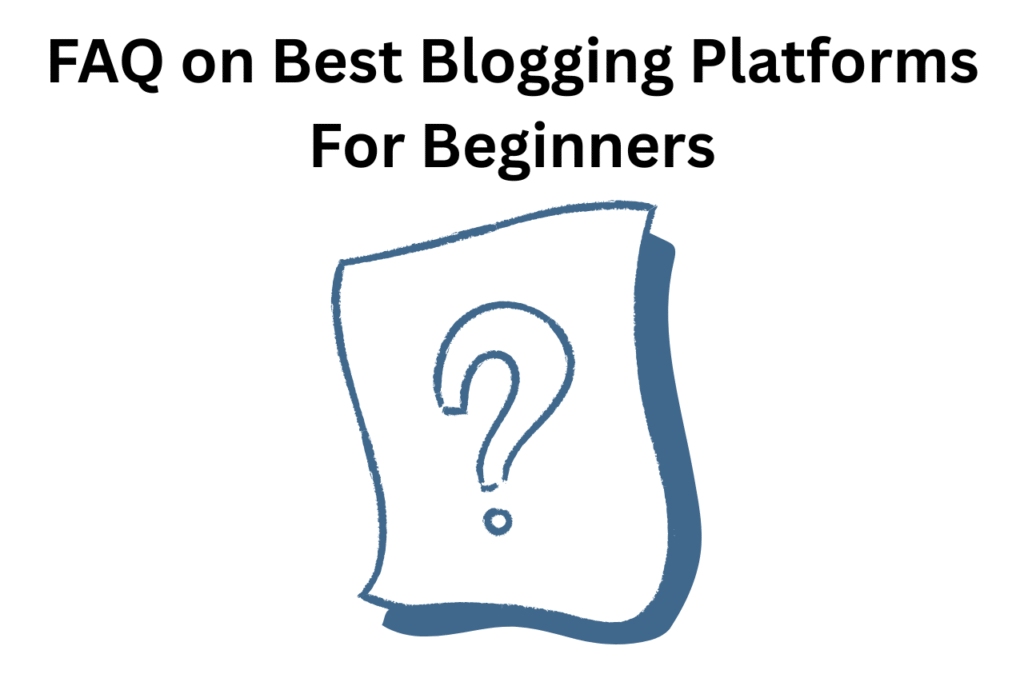 11 Best Blogging Platforms For Beginners 12 FAQ on Best Blogging Platforms For Beginners