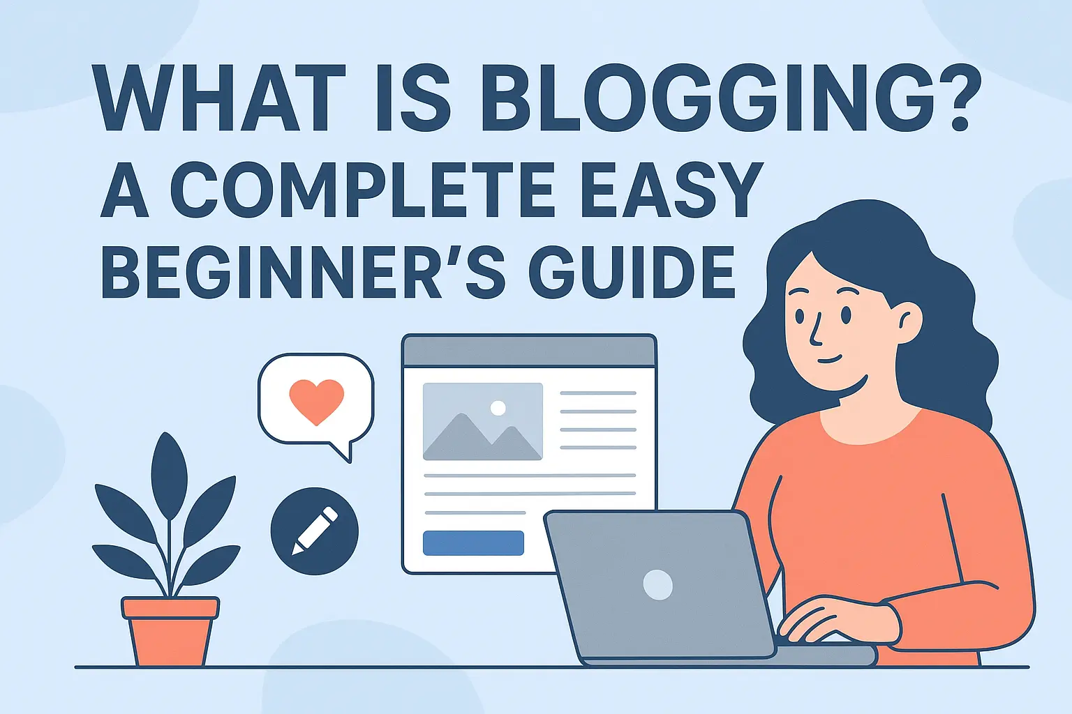 What Is Blogging A Complete Easy Beginner's Guide